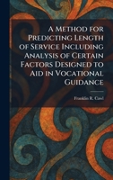A Method for Predicting Length of Service Including Analysis of Certain Factors Designed to Aid in Vocational Guidance 1025836502 Book Cover