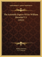 The Scientific Papers Of Sir William Herschel V1 0548767521 Book Cover
