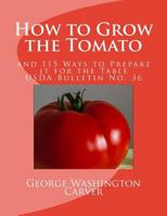 How to Grow the Tomato and 115 Ways to Prepare It for the Table (Classic Reprint) 1548754773 Book Cover