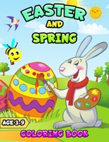 Easter And Spring Coloring Book for kids ages 3-9: Easy Easter Bunnies Egg Fun Activity Book for Toddlers&Preschool Children ages 2,3,4,5,6,7,8,9 B09T6X3PCT Book Cover