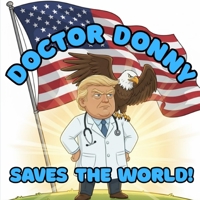 Doctor Donny Saves the World!: A "Donny Does It!" Adventure B0FWQGLNDY Book Cover