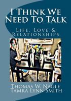 I Think We Need to Talk: Life, Love and Relationships 1479121916 Book Cover