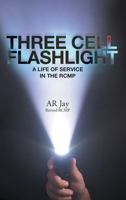Three Cell Flashlight: A Life of Service in the RCMP 103916062X Book Cover