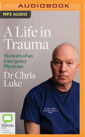 A Life in Trauma: Memoirs of an Emergency Physician 1038600154 Book Cover