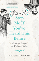 (Don't) Stop Me if You've Heard This Before: and Other Essays on Writing Fiction 1595349766 Book Cover