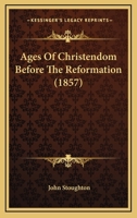 Ages of Christendom: Before the Reformation 1143061322 Book Cover