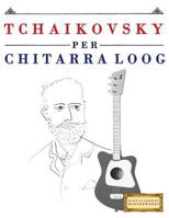 Tchaikovsky Per Chitarra Loog: 10 Pezzi Facili Per Chitarra Loog Libro Per Principianti 1717512399 Book Cover