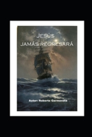 Jesús Jamás Regresará 169392563X Book Cover