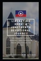 Liberating Hope: A Juneteenth Devotional Journey: 30 Days of Faith, Memory, and Freedom from Galveston to Glory B0F8R9C7T6 Book Cover