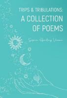 Trips & Tribulations: A Collection of Poems 1800745214 Book Cover
