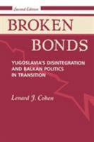 Broken Bonds: Yugoslavia's Disintegration & Balkan Politics in Transition 0813318548 Book Cover