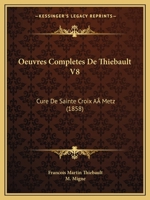 Oeuvres Completes De Thiebault V8: Cure De Sainte Croix A Metz (1858) 116680125X Book Cover