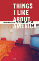 Things I Like About America: Personal Narratives by Poe Ballantine 0971691517 Book Cover
