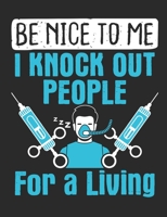 Be Nice To Me I Knock Out People For A Living: Nurse Anesthetist Notebook, Blank Paperback Book To Write In, CNRA Nurse Anesthesiologist Appreciation Gift, 150 pages, college ruled 1710334029 Book Cover
