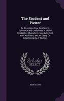 The Student and Pastor: Or, Directions How to Attain to Eminence and Usefulness in Those Respective Characters. New Eds. [Sic], With Additions, and an Essay On Catechising by J. Toulmin 1166165094 Book Cover