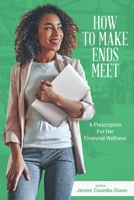 HOW TO MAKE ENDS MEET: A Prescription for Her Financial Wellness 173364234X Book Cover