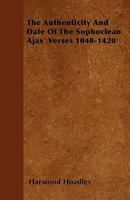 The Authenticity And Date Of The Sophoclean Ajax Verses 1040-1420 1445540266 Book Cover