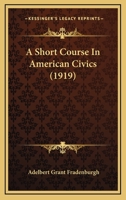A Short Course In American Civics (1919) 1164751069 Book Cover