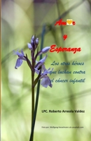 Amor Y Esperanza: Los otros héroes que luchan contra el cáncer infantil B095Q8LNH7 Book Cover