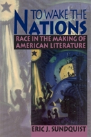 To Wake the Nations: Race in the Making of American Literature 067489331X Book Cover