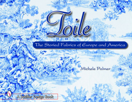 Toile: The Storied Fabrics of Europe and America (Schiffer Design Book) 0764318918 Book Cover