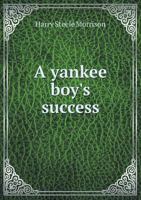 A Yankee Boy's Success 5518928858 Book Cover