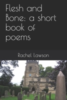 Flesh and Bone: a short book of poems 1689933941 Book Cover
