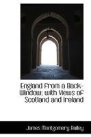 England From A Back-window: With Views Of Scotland And Ireland 1241110387 Book Cover