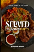 Served on a Golden Platter: Cooking recipes for meal makers B0CF4NX3F2 Book Cover