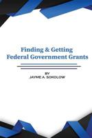 Finding and Getting Federal Grants 1722077077 Book Cover