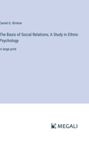 The Basis of Social Relations; A Study in Ethnic Psychology: in large print 3387082738 Book Cover