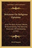 Strictures On Religious Opinions: And The Best Human Means Of Ascertaining The Genuine Doctrines Of Christianity 1165786524 Book Cover