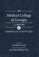 The Medical College of Georgia From 1829-1963: Chronicle of an Institution 0983420203 Book Cover