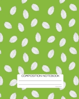 Composition Notebook: College Ruled Green Leaves Back to School Composition Book for Teachers, Students, Kids and Teens 120 Pages, 60 Sheets 8 x 10 inches 1702371808 Book Cover