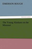 The Young Alaskans on the Missouri 1515318338 Book Cover