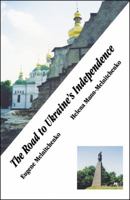 The Road to Ukraine's Independence 0741458179 Book Cover