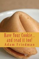 Have Your Cookie...and Read It Too: Cookie Sized Wisdom for Seekers with Short Attention Spans 1463799829 Book Cover