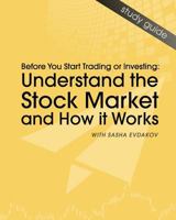 Understand the Stock Market and How It Works: Before You Start Trading or Investing 1490999744 Book Cover
