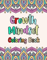 Growth Mindset Coloring Book: Positive thinking quotes to help build self-esteem, confidence and the belief that you are in control of your own dest B092PB7SGS Book Cover
