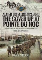 Allied Intelligence and the Cover Up at Pointe Du Hoc: The History of the 2nd & 5th US Army Rangers, 1943 – 30th April 1944 1526752220 Book Cover