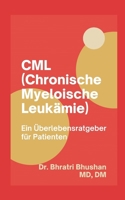 CML (Chronische Myeloische Leukämie): Ein Überlebensratgeber für Patienten (German Edition) B0CWS4VQZV Book Cover