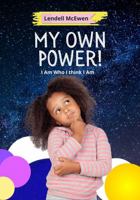 My Own Power: I Am Who I Think I Am 0979071836 Book Cover