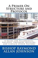 A Primer On Structure and Protocol: A Guide for Fellowships, Prelates, Protocol Officers, and Certain Other Pastors 1978105088 Book Cover