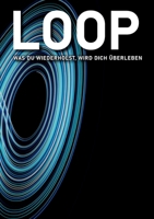 Loop: Was Du Wiederholst, Wird Dich Überleben (German Edition) 3695741651 Book Cover