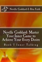 Neville Goddard: Master Your Inner Game to Achieve Your Every Desire: Book 1 Inner Talking 1534914498 Book Cover