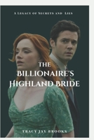 The Billionaire's Highland Bride: A Legacy of Secrets and Lies B0DXPKCSMJ Book Cover