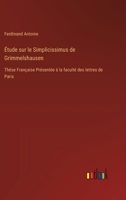 Étude sur le Simplicissimus de Grimmelshausen: Thése Française Présentée à la faculté des lettres de Paris 3385014824 Book Cover