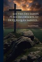 Les Vies Des Saints Pères Des DÃ(c)serts, Et De Quelques Saintes... 1024620654 Book Cover