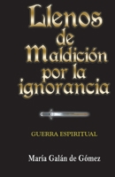 Llenos De Maldición Por La Ignorancia B0BXMT96ZG Book Cover