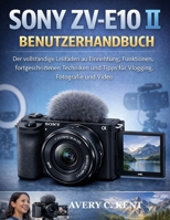 SONY ZV-E10 II BENUTZERHANDBUCH: Der vollständige Leitfaden zu Einrichtung, Funktionen, fortgeschrittenen Techniken und Tipps für Vlogging, Fotografie und Video B0GRF7YRMB Book Cover